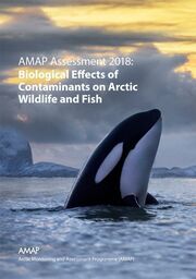 2018 AMAP Assessment 2018 Biological Effects of Contaminants on Arctic Wildlife and Fish